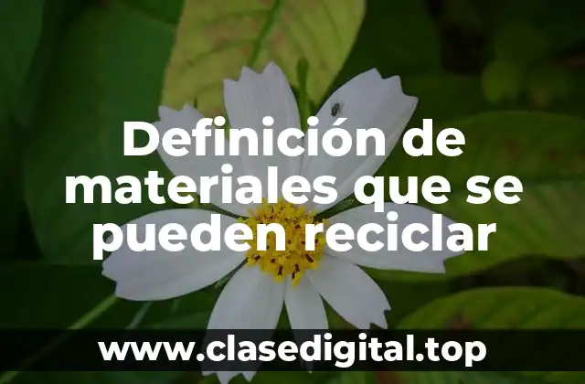 Definición de materiales que se pueden reciclar