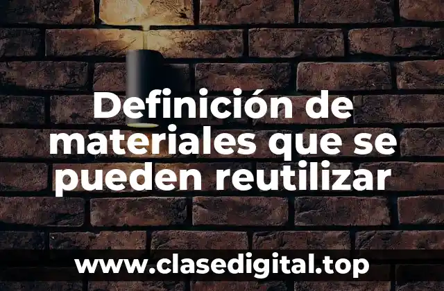 Definición de materiales que se pueden reutilizar