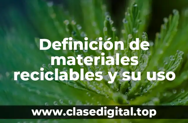 Definición de materiales reciclables y su uso