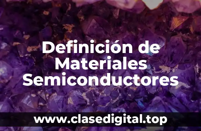 Definición de Materiales Semiconductores