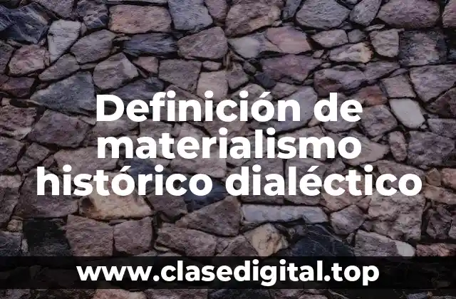 Definición de materialismo histórico dialéctico