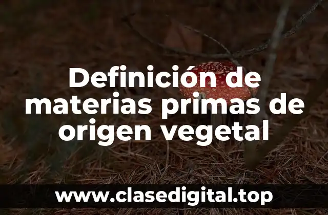 Definición de materias primas de origen vegetal