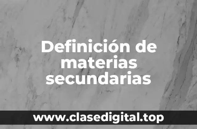 Definición de materias secundarias