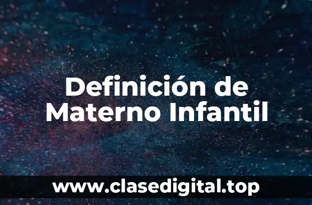 Definición de Materno Infantil