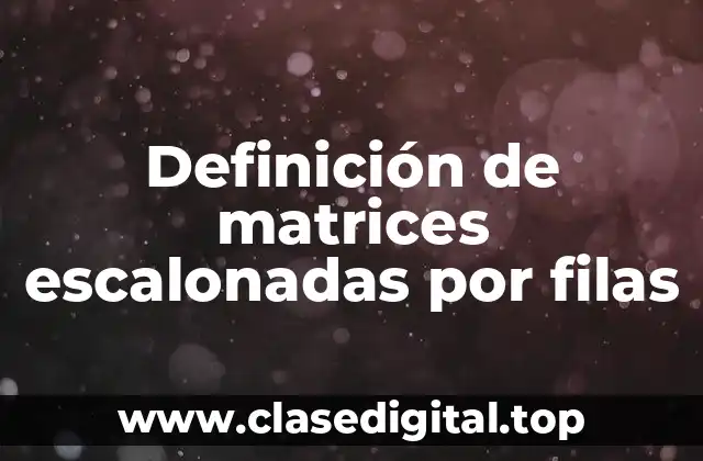 Ejemplos de matrices escalonadas por filas