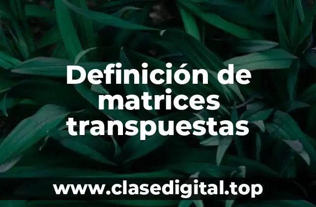 Definición de matrices transpuestas