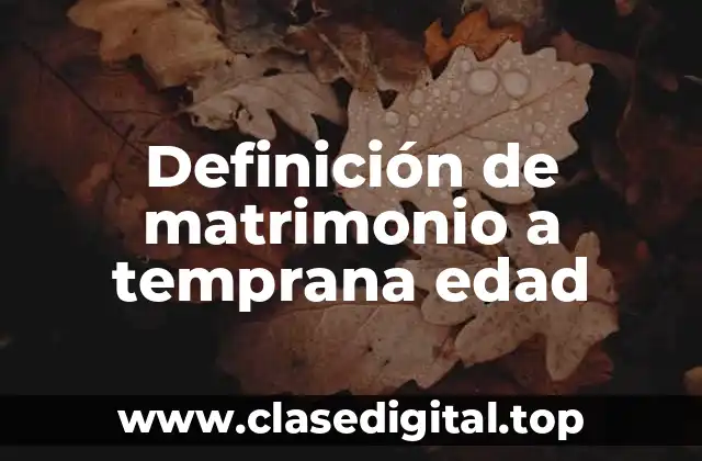 Definición de matrimonio a temprana edad