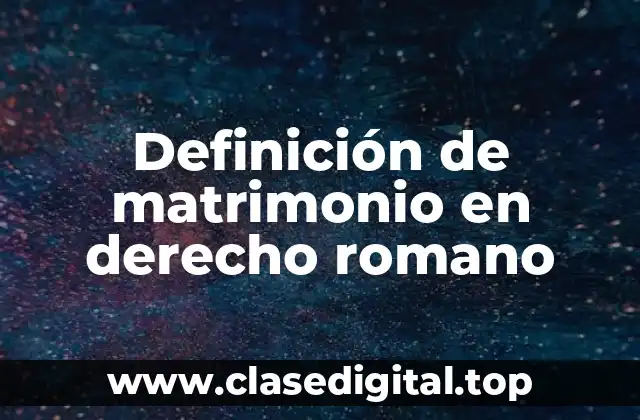 Definición de matrimonio en derecho romano