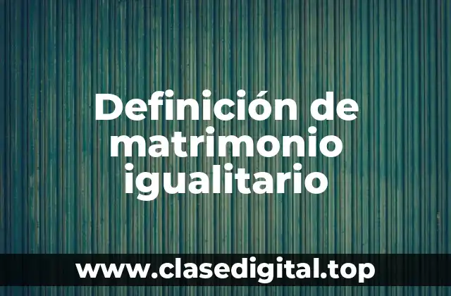 Definición de matrimonio igualitario