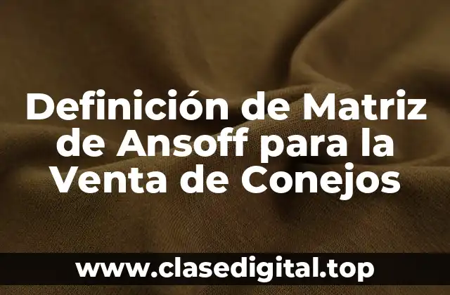 Definición de Matriz de Ansoff para la Venta de Conejos