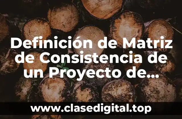 Ejemplos de Matriz de Consistencia de un Proyecto de Investigación