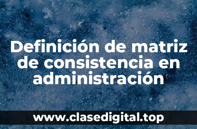 Definición de matriz de consistencia en administración