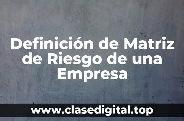 Definición de Matriz de Riesgo de una Empresa