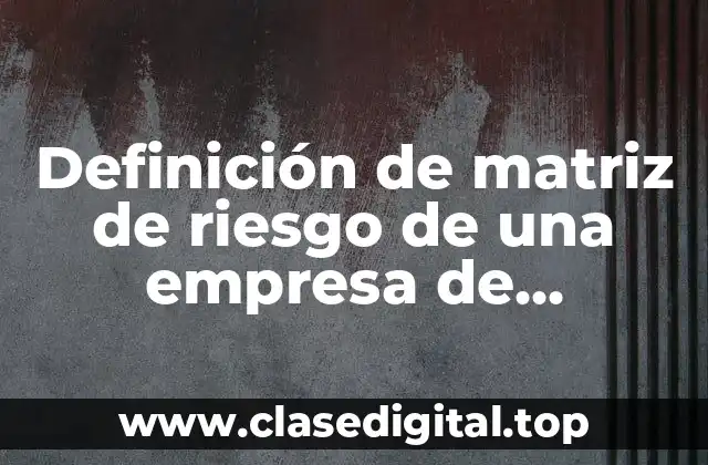 Definición de matriz de riesgo de una empresa de construcción