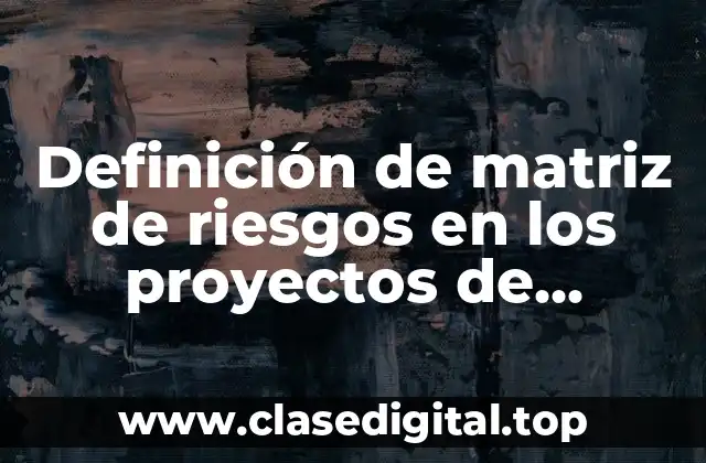 Definición de matriz de riesgos en los proyectos de inversión