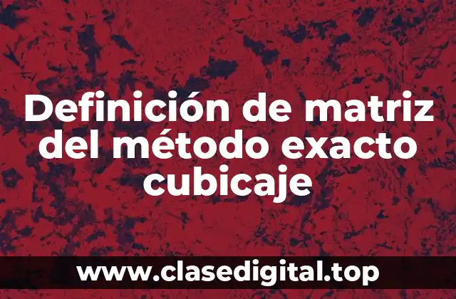 Ejemplos de matriz del método exacto cubicaje