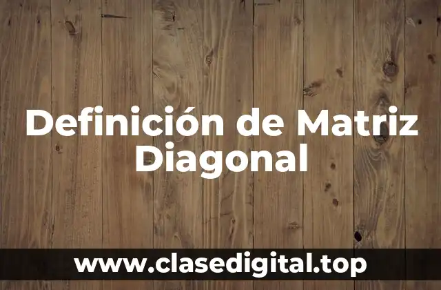 Definición de Matriz Diagonal