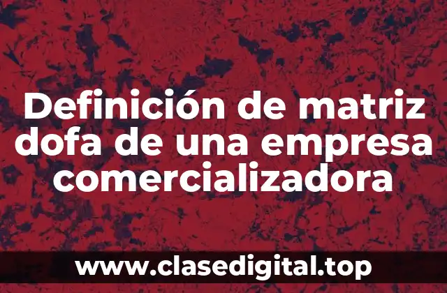 Definición de matriz dofa de una empresa comercializadora
