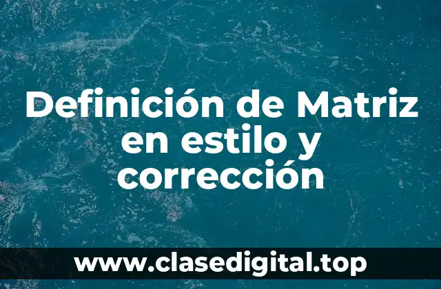 Definición de Matriz en estilo y corrección