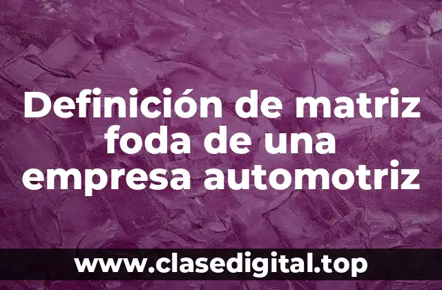 Definición de matriz foda de una empresa automotriz