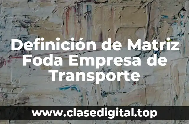 Definición de Matriz Foda Empresa de Transporte
