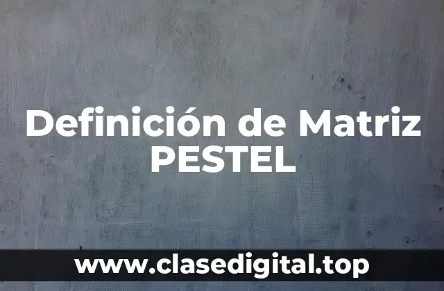 Definición de Matriz PESTEL