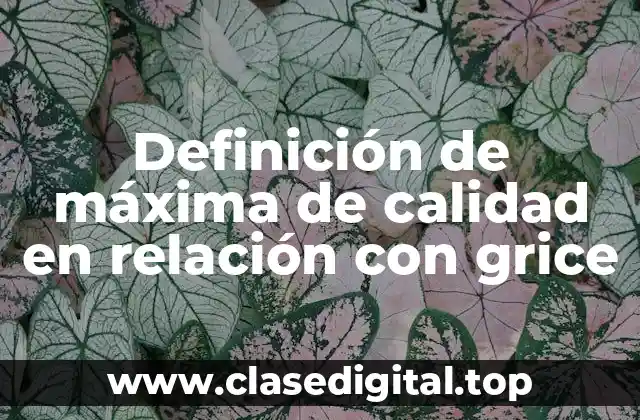 Ejemplos de máxima de calidad en relación con Grice
