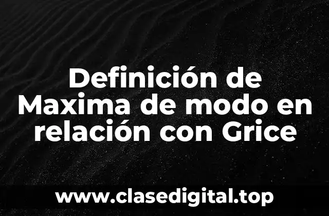 Definición de Maxima de modo en relación con Grice