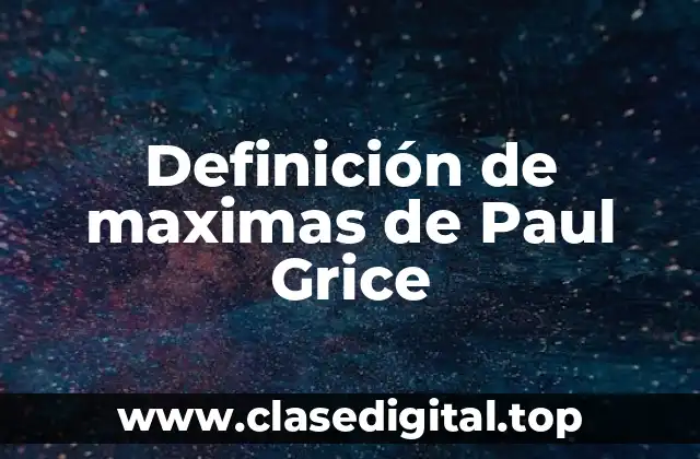 Definición de maximas de Paul Grice