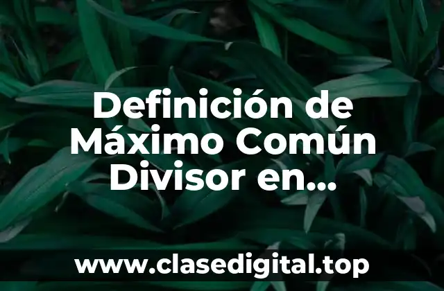 Definición de Máximo Común Divisor en Matemáticas