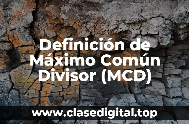 Definición de Máximo Común Divisor (MCD)