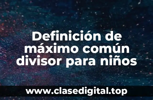 Definición de máximo común divisor para niños
