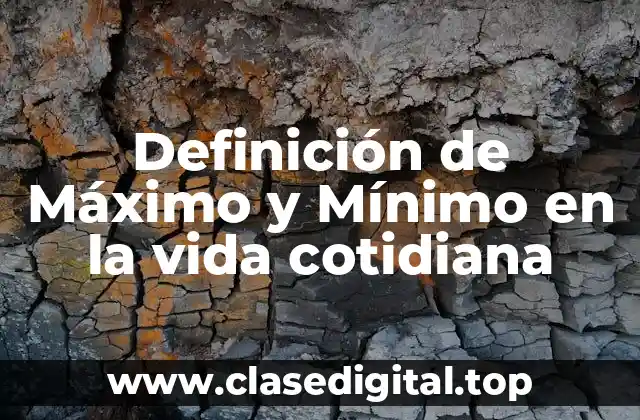 Definición de Máximo y Mínimo en la vida cotidiana
