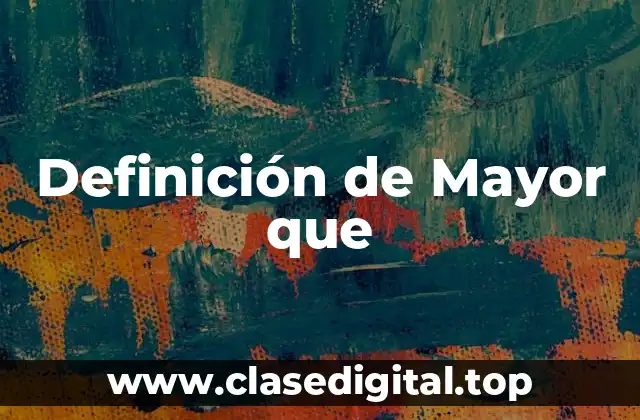 Definición de Mayor que