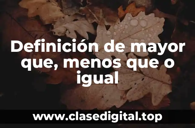 Ejemplos de mayor que, menos que o igual