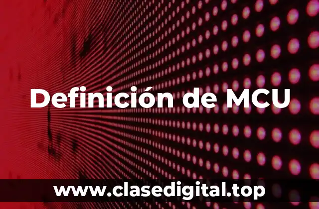 Definición técnica de MCU
