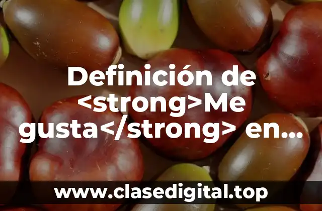 Definición de <strong>Me gusta</strong> en redes sociales