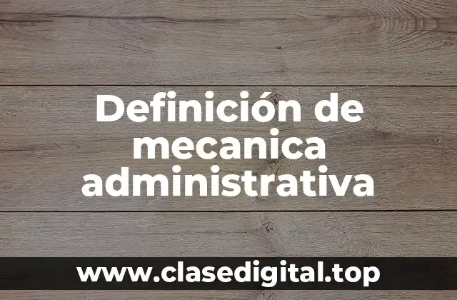 Definición de mecanica administrativa