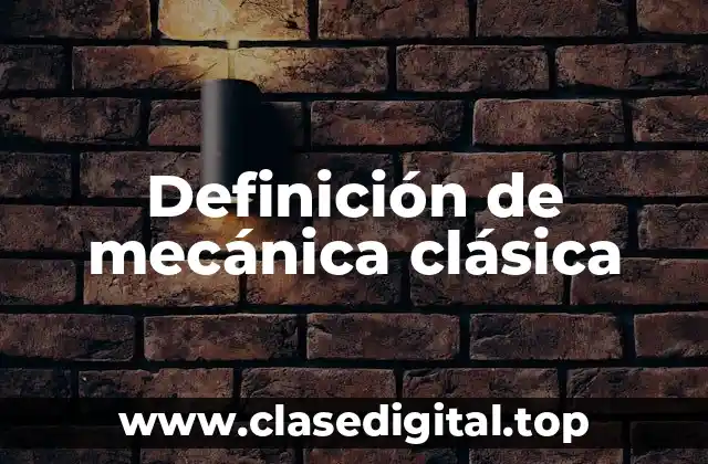 Definición de mecánica clásica