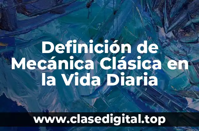 Definición de Mecánica Clásica en la Vida Diaria