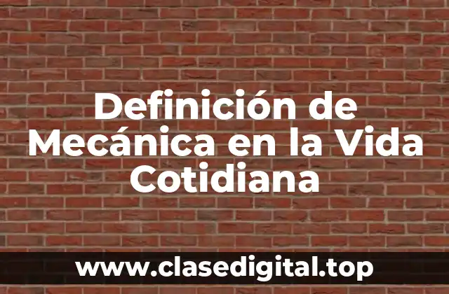 Definición de Mecánica en la Vida Cotidiana