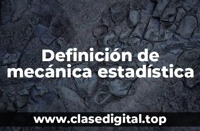Definición de mecánica estadística