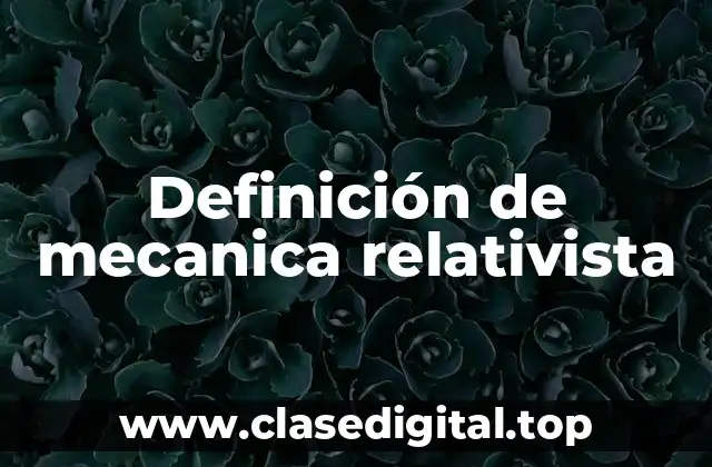 Definición técnica de Mecánica Relativista