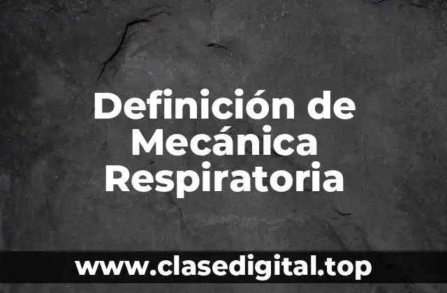 Definición de Mecánica Respiratoria