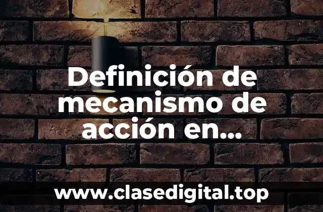 Definición de mecanismo de acción en farmacología