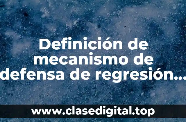 Definición de mecanismo de defensa de regresión en adicciones