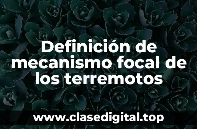 Definición de mecanismo focal de los terremotos