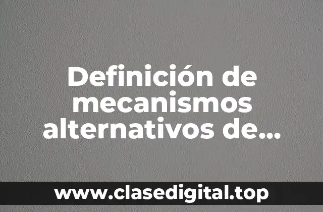 Definición de mecanismos alternativos de solución de controversias