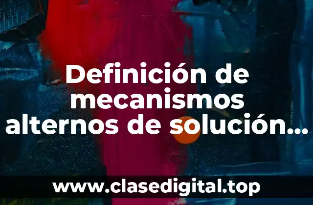 Definición de mecanismos alternos de solución de controversias