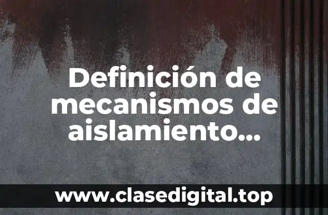 Definición de mecanismos de aislamiento reproductivo